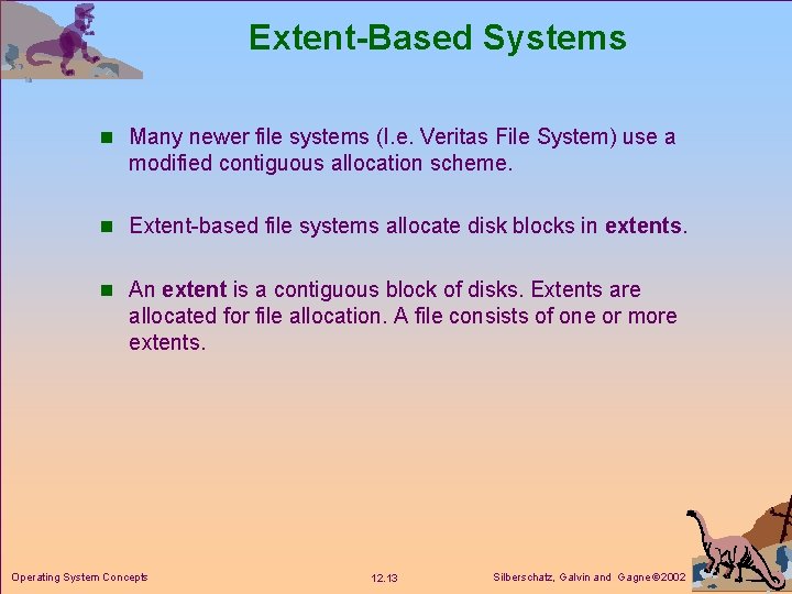 Extent-Based Systems n Many newer file systems (I. e. Veritas File System) use a