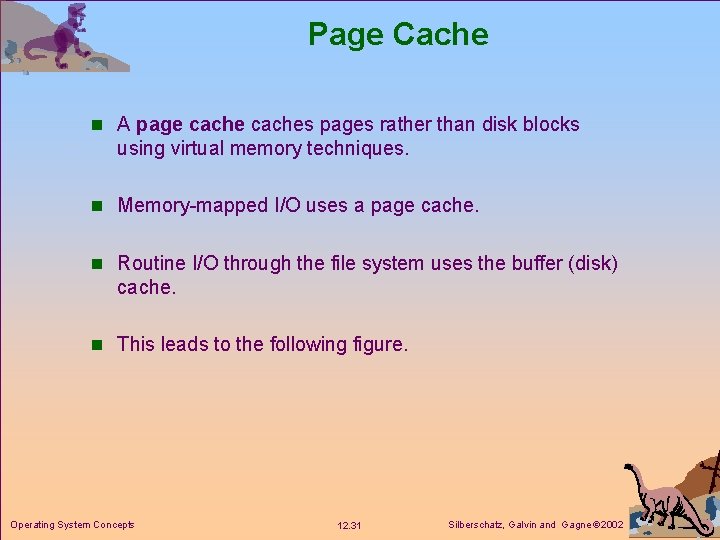 Page Cache n A page caches pages rather than disk blocks using virtual memory