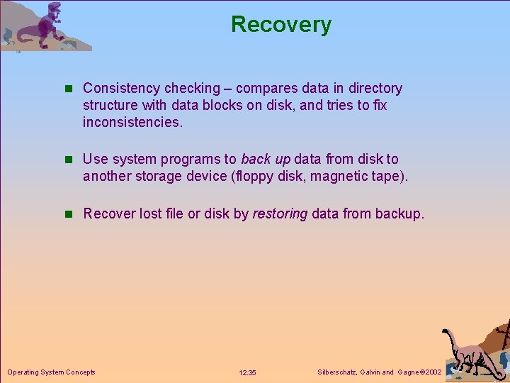 Recovery n Consistency checking – compares data in directory structure with data blocks on