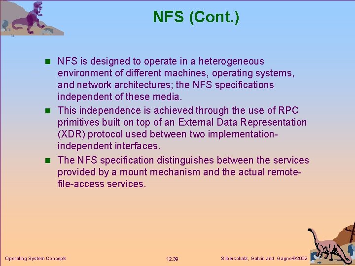 NFS (Cont. ) n NFS is designed to operate in a heterogeneous environment of
