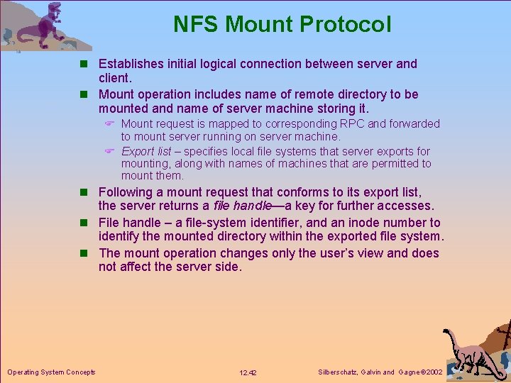 NFS Mount Protocol n Establishes initial logical connection between server and client. n Mount