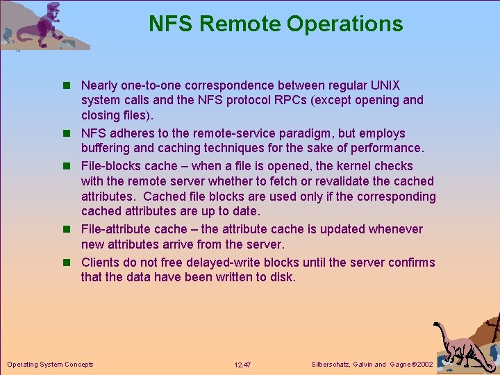NFS Remote Operations n Nearly one-to-one correspondence between regular UNIX n n system calls