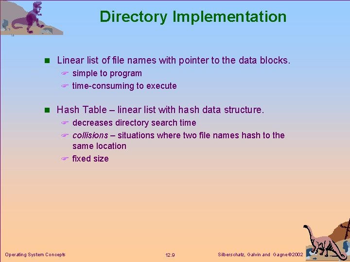 Directory Implementation n Linear list of file names with pointer to the data blocks.