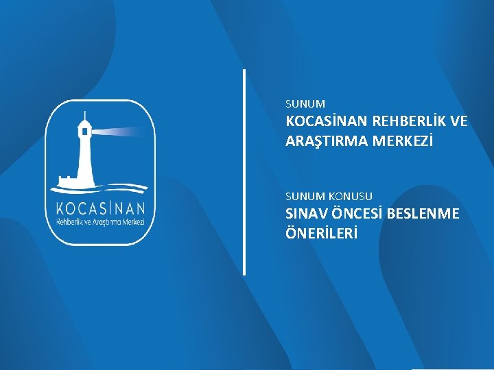 SUNUM KOCASİNAN REHBERLİK VE ARAŞTIRMA MERKEZİ SUNUM KONUSU SINAV ÖNCESİ BESLENME ÖNERİLERİ 