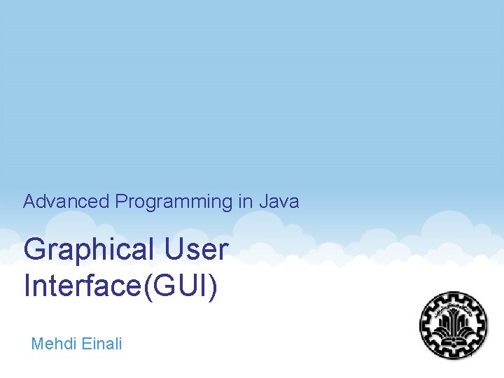 Advanced Programming in Java Graphical User Interface(GUI) Mehdi Einali 1 