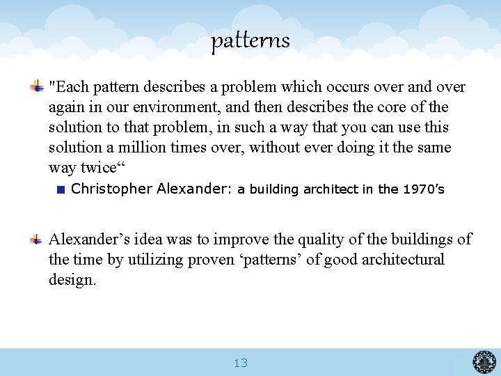 patterns "Each pattern describes a problem which occurs over and over again in our