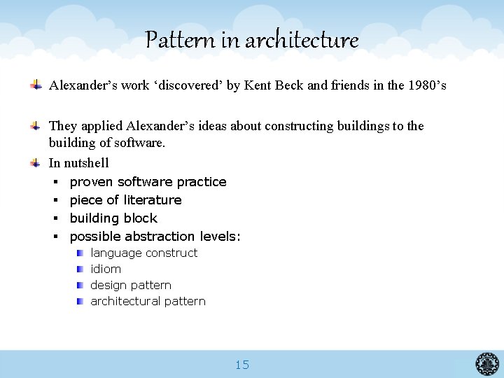 Pattern in architecture Alexander’s work ‘discovered’ by Kent Beck and friends in the 1980’s