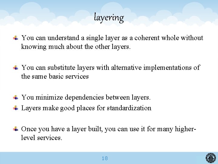 layering You can understand a single layer as a coherent whole without knowing much