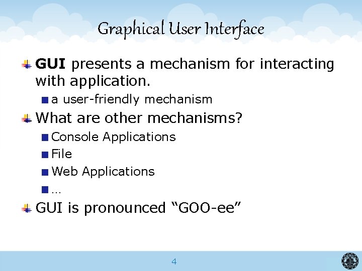 Graphical User Interface GUI presents a mechanism for interacting with application. a user-friendly mechanism