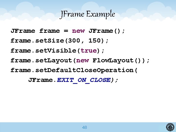 JFrame Example JFrame frame = new JFrame(); frame. set. Size(300, 150); frame. set. Visible(true);