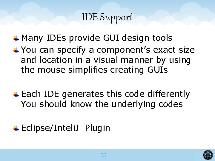 IDE Support Many IDEs provide GUI design tools You can specify a component’s exact