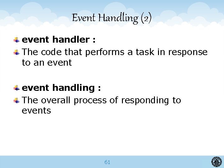 Event Handling (2) event handler : The code that performs a task in response