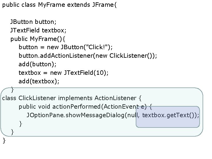 public class My. Frame extends JFrame{ JButton button; JText. Field textbox; public My. Frame(){