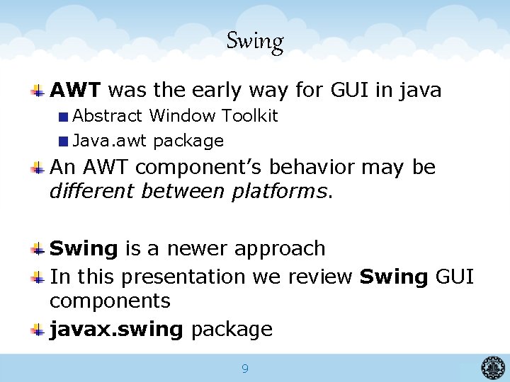 Swing AWT was the early way for GUI in java Abstract Window Toolkit Java.