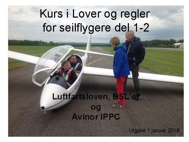 Kurs i Lover og regler for seilflygere del 1 -2 Luftfartsloven, BSL’er og Avinor