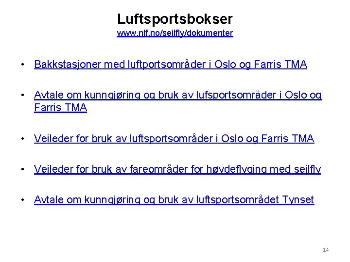 Luftsportsbokser www. nlf. no/seilfly/dokumenter • Bakkstasjoner med luftportsområder i Oslo og Farris TMA •