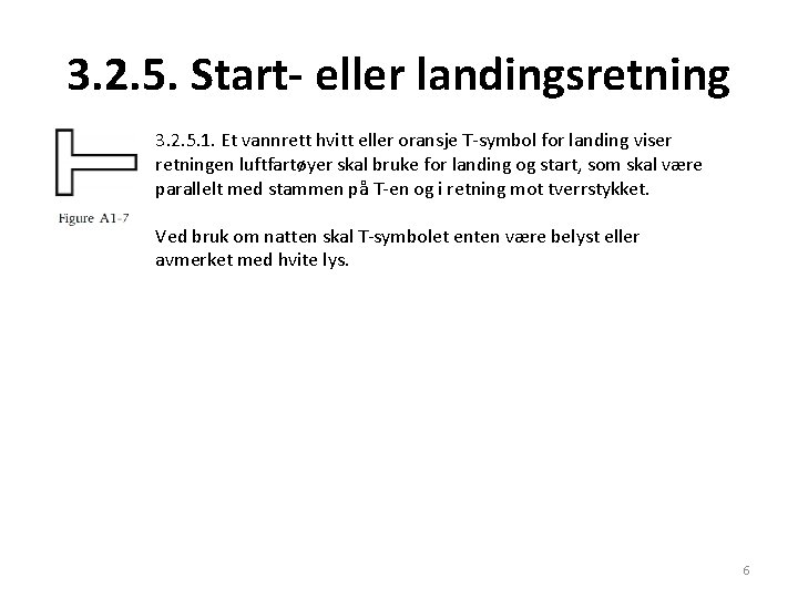 3. 2. 5. Start- eller landingsretning 3. 2. 5. 1. Et vannrett hvitt eller