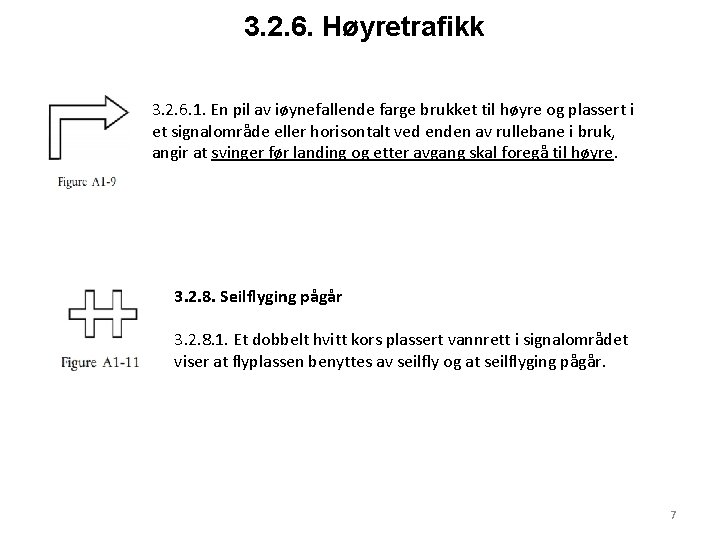 3. 2. 6. Høyretrafikk 3. 2. 6. 1. En pil av iøynefallende farge brukket