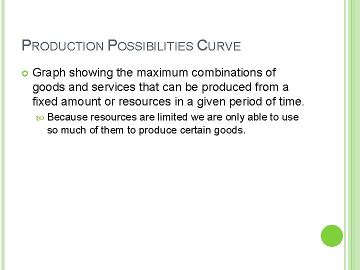 PRODUCTION POSSIBILITIES CURVE Graph showing the maximum combinations of goods and services that can