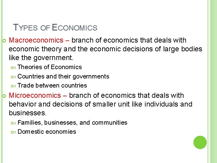 TYPES OF ECONOMICS Macroeconomics – branch of economics that deals with economic theory and