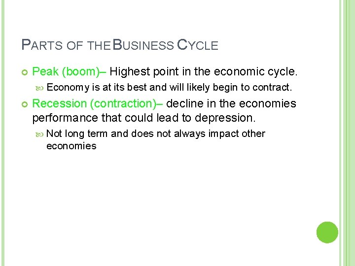 PARTS OF THE BUSINESS CYCLE Peak (boom)– Highest point in the economic cycle. Economy