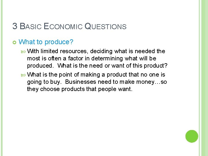 3 BASIC ECONOMIC QUESTIONS What to produce? With limited resources, deciding what is needed