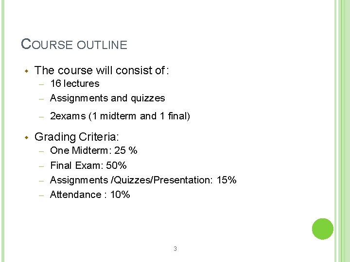 COURSE OUTLINE The course will consist of : – 16 lectures – Assignments and