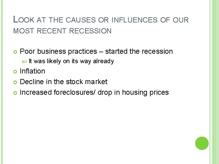 LOOK AT THE CAUSES OR INFLUENCES OF OUR MOST RECENT RECESSION Poor business practices