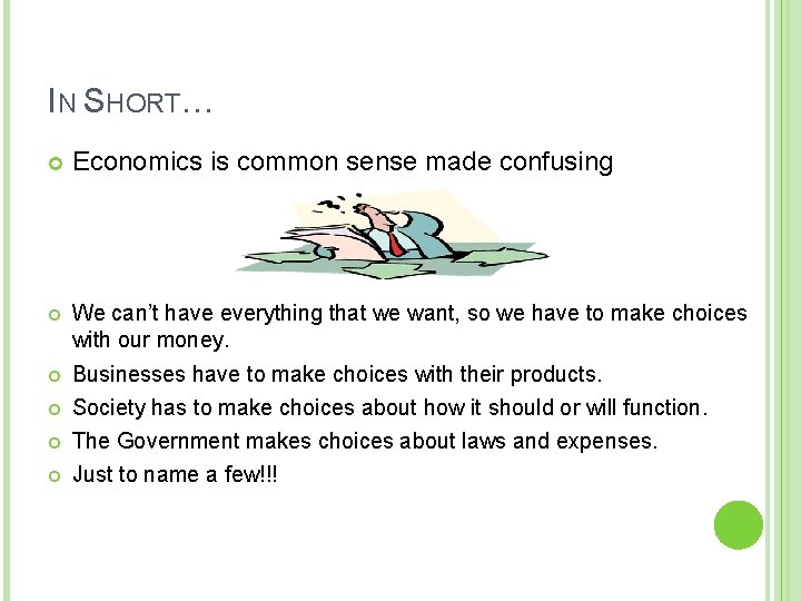 IN SHORT… Economics is common sense made confusing We can’t have everything that we