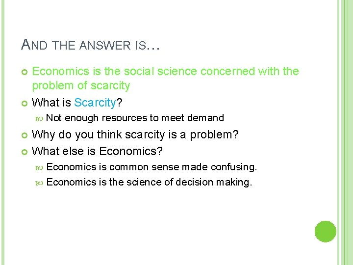 AND THE ANSWER IS… Economics is the social science concerned with the problem of