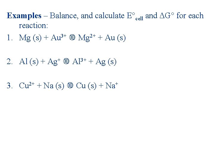Examples – Balance, and calculate E°cell and ΔG° for each reaction: 1. Mg (s)