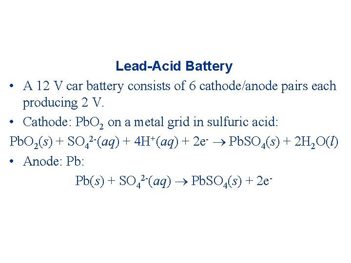 Lead-Acid Battery • A 12 V car battery consists of 6 cathode/anode pairs each
