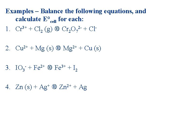 Examples – Balance the following equations, and calculate E°cell for each: 1. Cr 3+