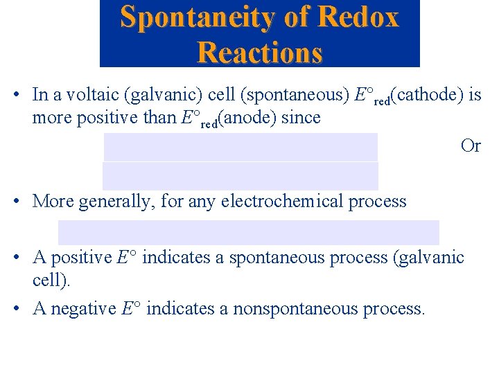 Spontaneity of Redox Reactions • In a voltaic (galvanic) cell (spontaneous) E red(cathode) is