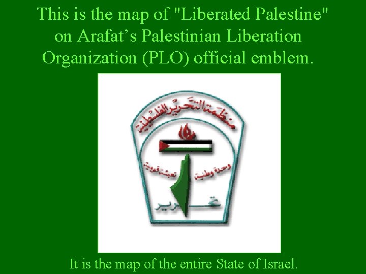 This is the map of "Liberated Palestine" on Arafat’s Palestinian Liberation Organization (PLO) official