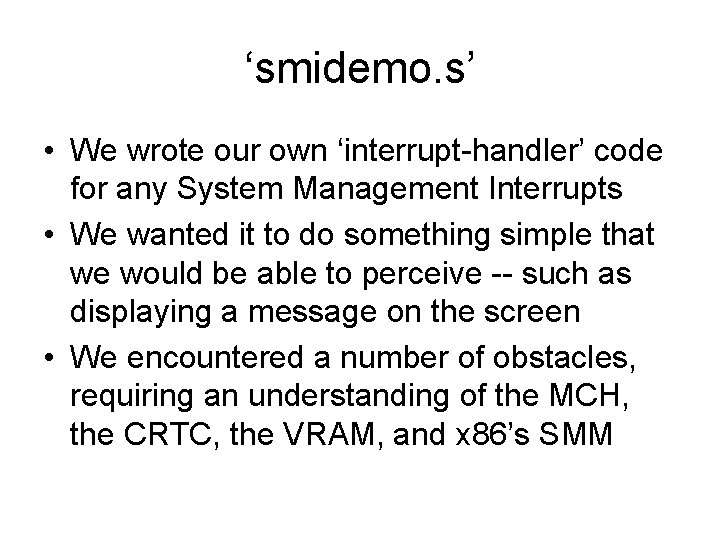 ‘smidemo. s’ • We wrote our own ‘interrupt-handler’ code for any System Management Interrupts