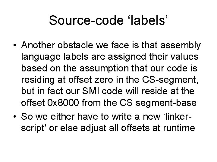 Source-code ‘labels’ • Another obstacle we face is that assembly language labels are assigned