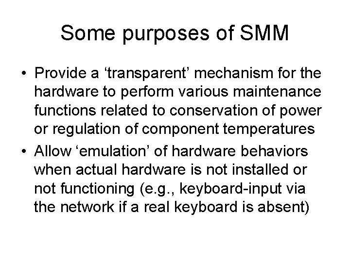 Some purposes of SMM • Provide a ‘transparent’ mechanism for the hardware to perform