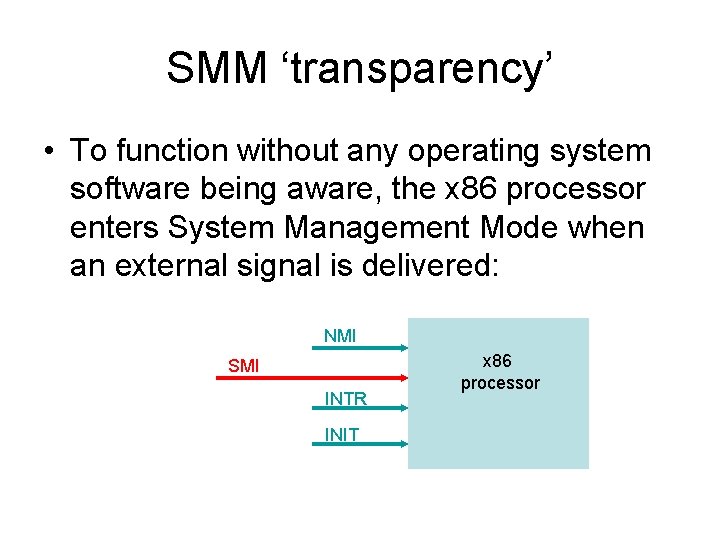 SMM ‘transparency’ • To function without any operating system software being aware, the x