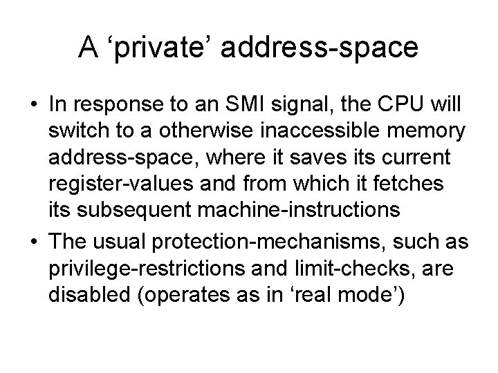 A ‘private’ address-space • In response to an SMI signal, the CPU will switch