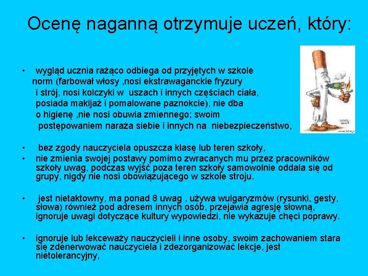 Ocenę naganną otrzymuje uczeń, który: • wygląd ucznia rażąco odbiega od przyjętych w szkole