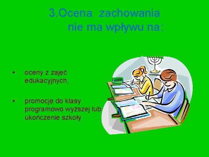 3. Ocena zachowania nie ma wpływu na: • oceny z zajęć edukacyjnych, • promocję