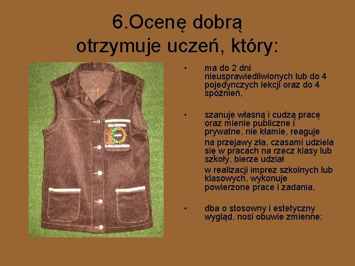 6. Ocenę dobrą otrzymuje uczeń, który: • ma do 2 dni nieusprawiedliwionych lub do