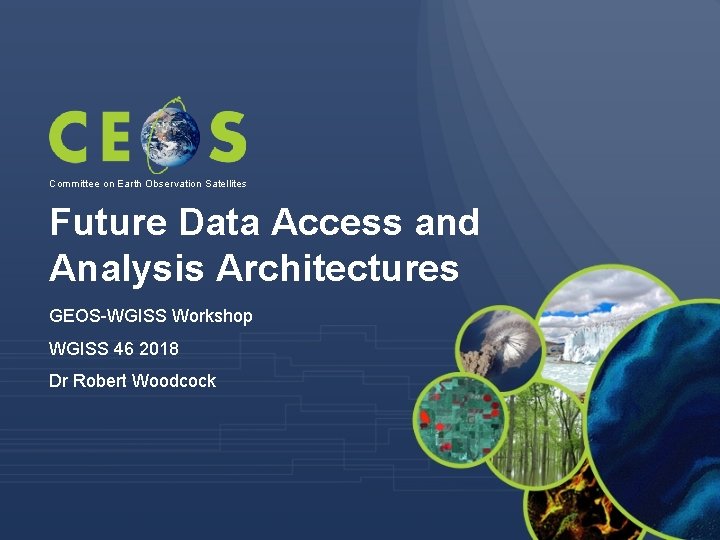 Committee on Earth Observation Satellites Future Data Access and Analysis Architectures GEOS-WGISS Workshop WGISS