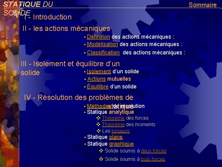 STATIQUE DU SOLIDE I - Introduction Sommaire II - les actions mécaniques Définition des