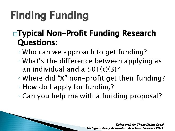 Finding Funding �Typical Non-Profit Funding Research Questions: ◦ Who can we approach to get