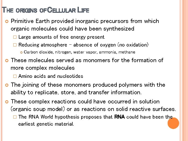THE ORIGINS OF CELLULAR LIFE Primitive Earth provided inorganic precursors from which organic molecules THE ORIGINS OF CELLULAR LIFE Primitive Earth provided inorganic precursors from which organic molecules
