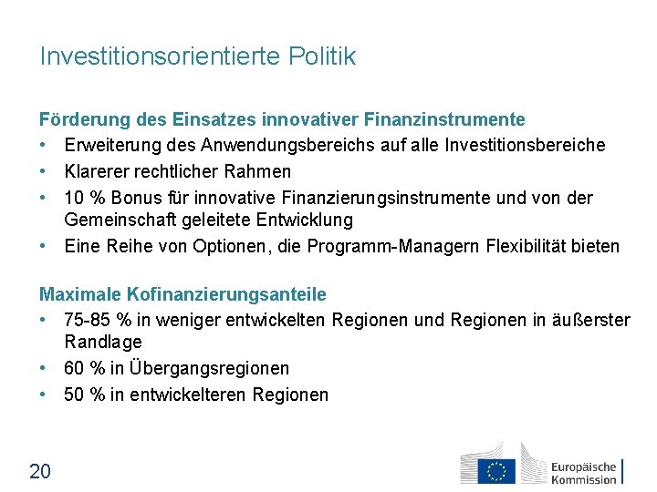 Investitionsorientierte Politik Förderung des Einsatzes innovativer Finanzinstrumente • Erweiterung des Anwendungsbereichs auf alle Investitionsbereiche