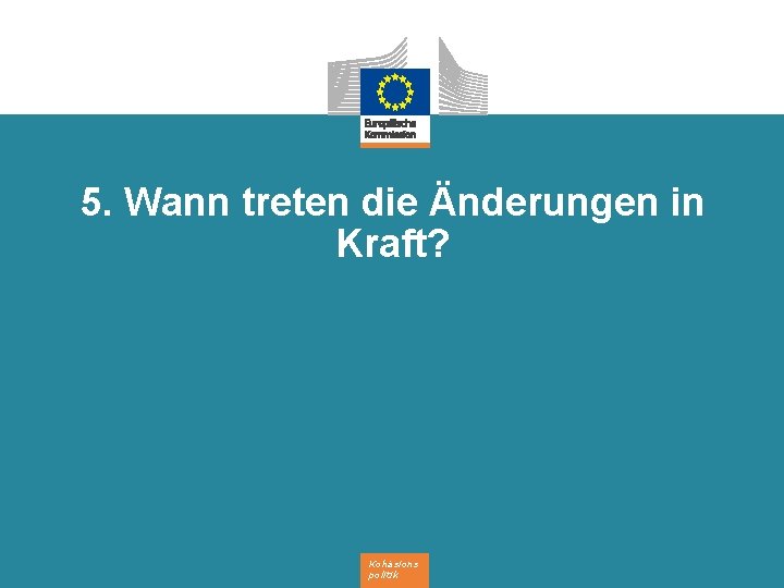 5. Wann treten die Änderungen in Kraft? Kohäsions politik 