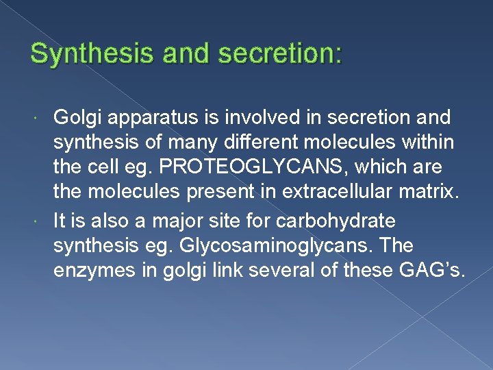 Synthesis and secretion: Golgi apparatus is involved in secretion and synthesis of many different